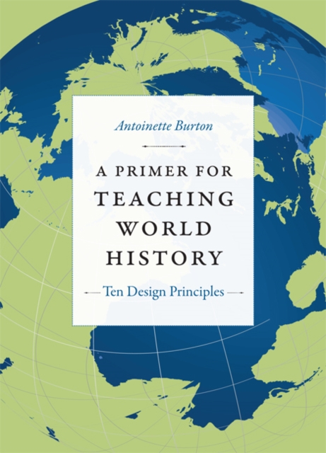 A Primer for Teaching World History : Ten Design Principles, Hardback Book