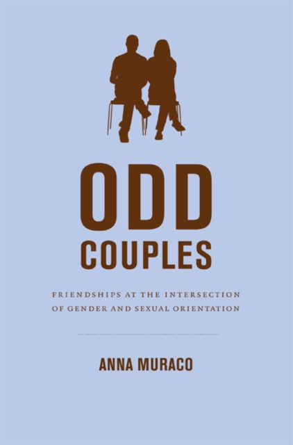 Odd Couples : Friendships at the Intersection of Gender and Sexual Orientation, Hardback Book