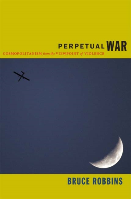 Perpetual War : Cosmopolitanism from the Viewpoint of Violence, Hardback Book