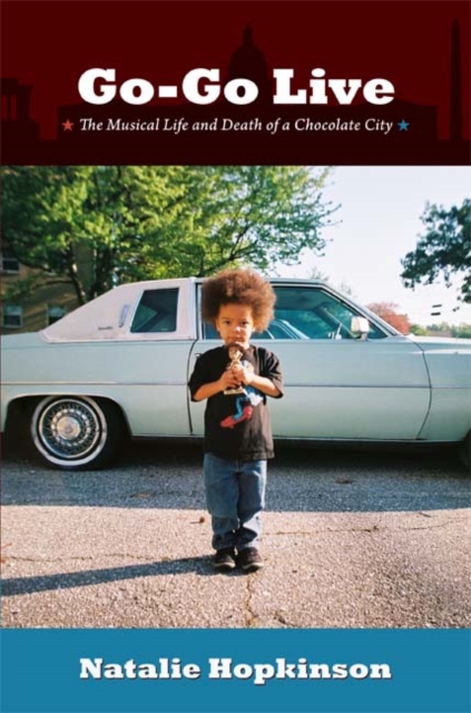 Go-Go Live : The Musical Life and Death of a Chocolate City, Hardback Book