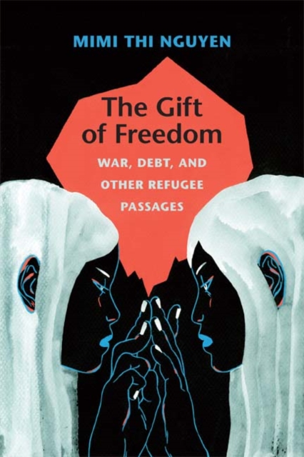 The Gift of Freedom : War, Debt, and Other Refugee Passages, Hardback Book