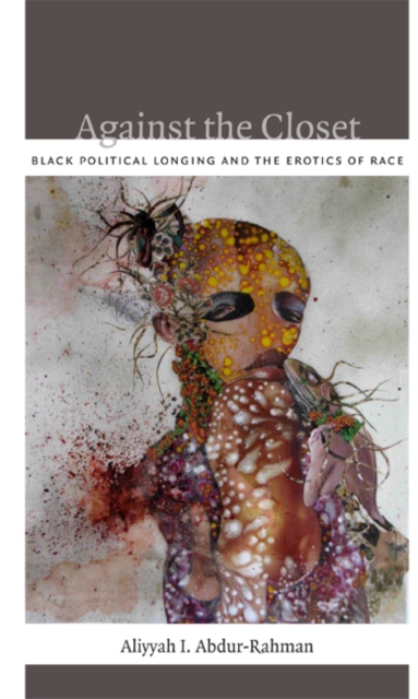 Against the Closet : Black Political Longing and the Erotics of Race, Hardback Book