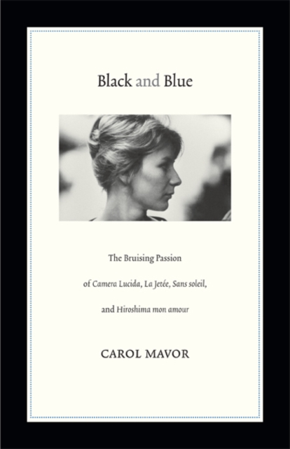 Black and Blue : The Bruising Passion of Camera Lucida, La Jete, Sans soleil, and Hiroshima mon amour, Hardback Book