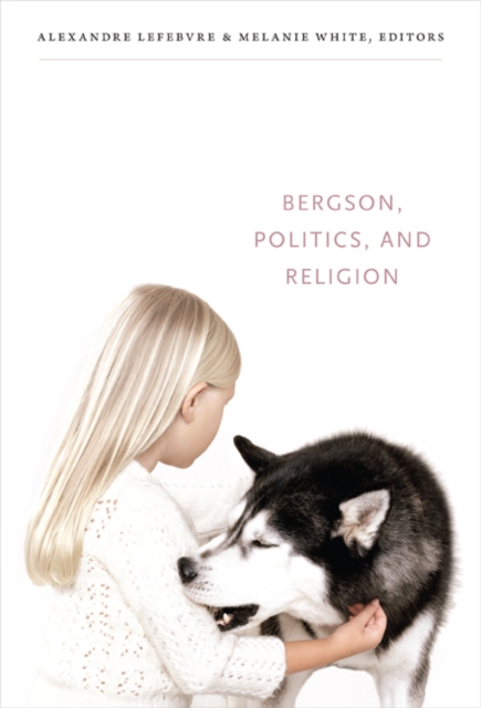 Bergson, Politics, and Religion, Hardback Book