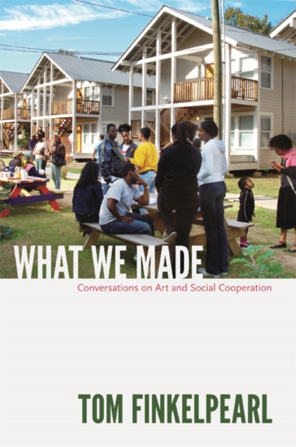 What We Made : Conversations on Art and Social Cooperation, Hardback Book