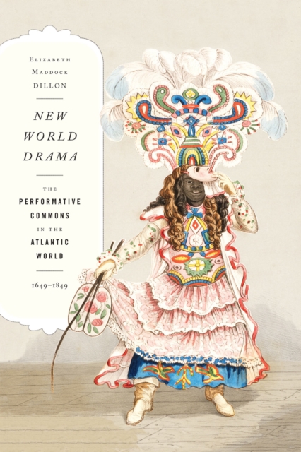 New World Drama : The Performative Commons in the Atlantic World, 1649-1849, Paperback / softback Book