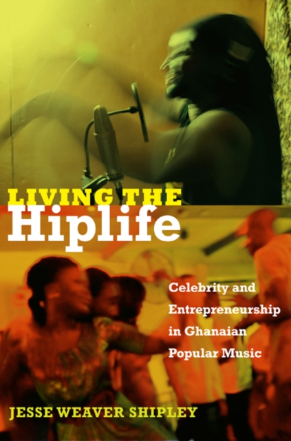 Living the Hiplife : Celebrity and Entrepreneurship in Ghanaian Popular Music, Hardback Book