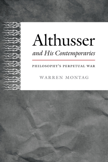 Althusser and His Contemporaries : Philosophy's Perpetual War, Paperback / softback Book