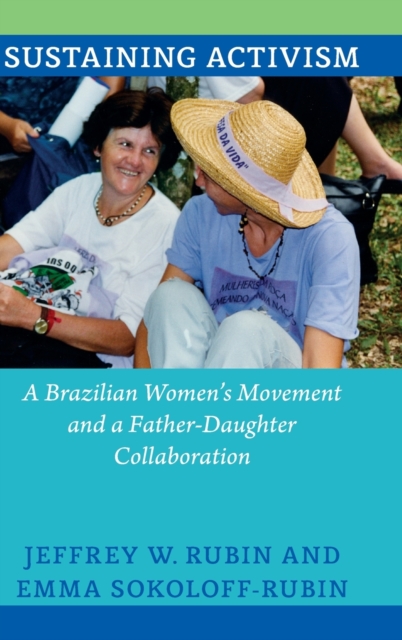 Sustaining Activism : A Brazilian Women's Movement and a Father-daughter Collaboration, Hardback Book