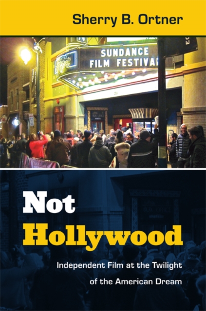 Not Hollywood : Independent Film at the Twilight of the American Dream, Hardback Book
