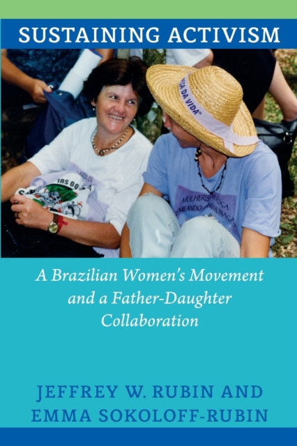 Sustaining Activism : A Brazilian Women's Movement and a Father-Daughter Collaboration, Paperback / softback Book