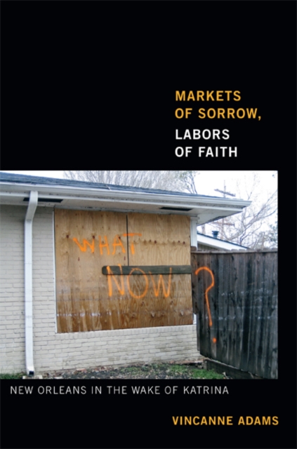 Markets of Sorrow, Labors of Faith : New Orleans in the Wake of Katrina, Hardback Book