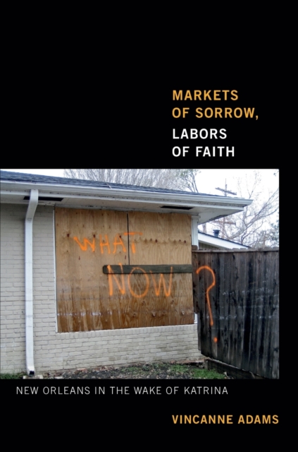 Markets of Sorrow, Labors of Faith : New Orleans in the Wake of Katrina, Paperback / softback Book