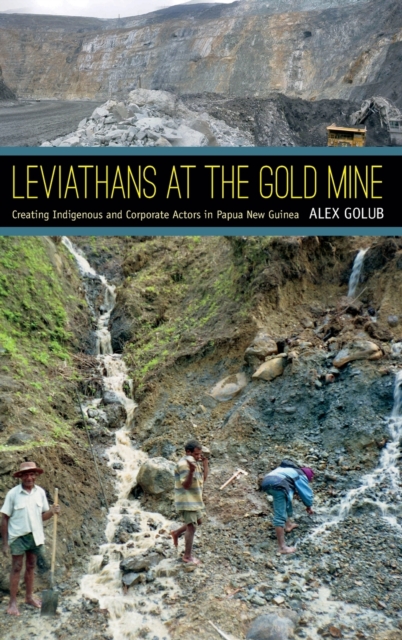 Leviathans at the Gold Mine : Creating Indigenous and Corporate Actors in Papua New Guinea, Hardback Book
