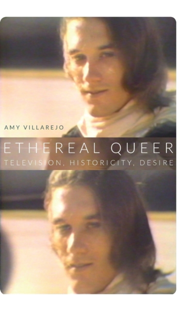 Ethereal Queer : Television, Historicity, Desire, Hardback Book
