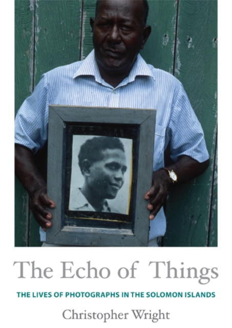 The Echo of Things : The Lives of Photographs in the Solomon Islands, Hardback Book