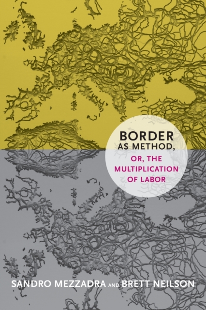 Border as Method, or, the Multiplication of Labor, Paperback / softback Book