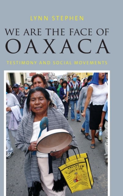 We Are the Face of Oaxaca : Testimony and Social Movements, Hardback Book