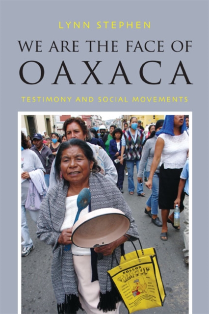 We Are the Face of Oaxaca : Testimony and Social Movements, Paperback / softback Book