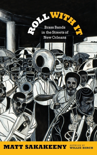 Roll With It : Brass Bands in the Streets of New Orleans, Hardback Book