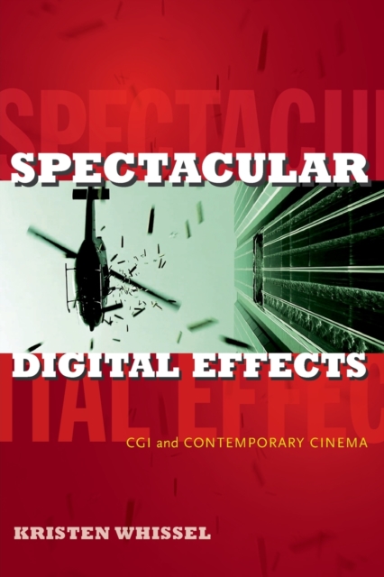Spectacular Digital Effects : CGI and Contemporary Cinema, Paperback / softback Book