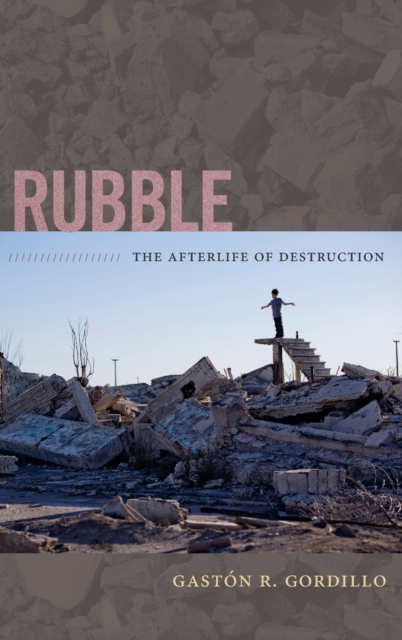 Rubble : The Afterlife of Destruction, Hardback Book
