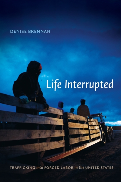 Life Interrupted : Trafficking into Forced Labor in the United States, Paperback / softback Book