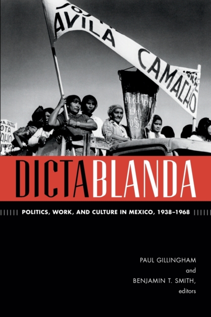 Dictablanda : Politics, Work, and Culture in Mexico, 1938–1968, Paperback / softback Book