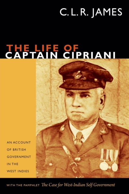 The Life of Captain Cipriani : An Account of British Government in the West Indies, with the pamphlet The Case for West-Indian Self Government, Paperback / softback Book