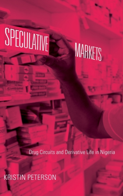 Speculative Markets : Drug Circuits and Derivative Life in Nigeria, Hardback Book