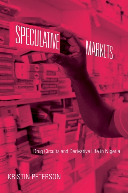 Speculative Markets : Drug Circuits and Derivative Life in Nigeria, Paperback / softback Book