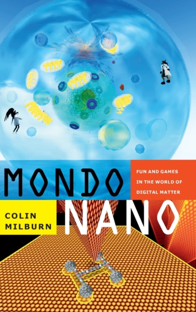 Mondo Nano : Fun and Games in the World of Digital Matter, Hardback Book