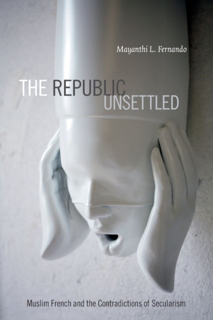 The Republic Unsettled : Muslim French and the Contradictions of Secularism, Paperback / softback Book