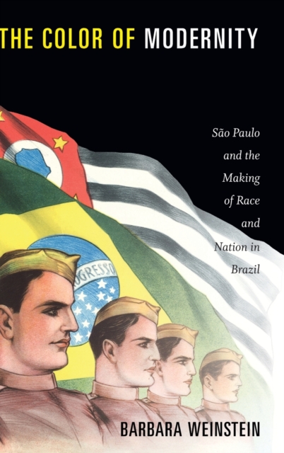 The Color of Modernity : Sao Paulo and the Making of Race and Nation in Brazil, Hardback Book