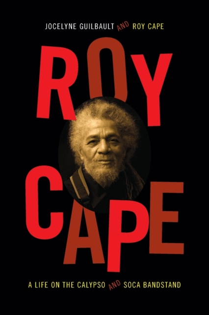 Roy Cape : A Life on the Calypso and Soca Bandstand, Paperback / softback Book