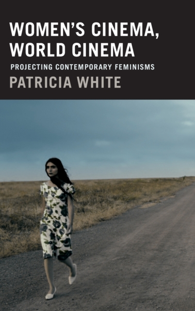 Women's Cinema, World Cinema : Projecting Contemporary Feminisms, Hardback Book