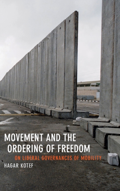 Movement and the Ordering of Freedom : On Liberal Governances of Mobility, Hardback Book