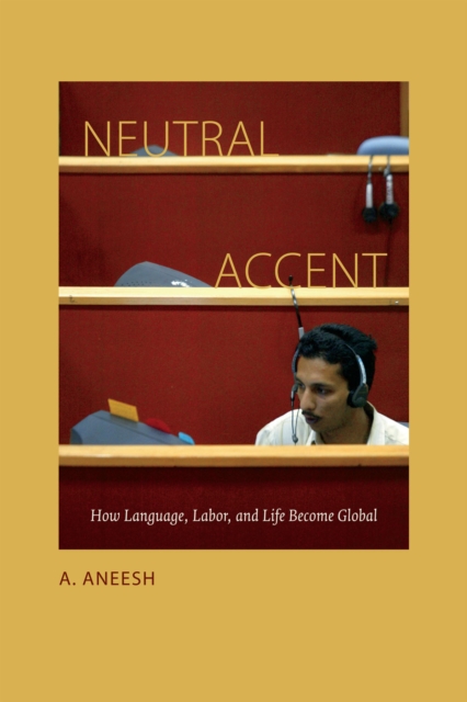 Neutral Accent : How Language, Labor, and Life Become Global, Hardback Book