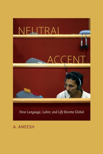 Neutral Accent : How Language, Labor, and Life Become Global, Paperback / softback Book