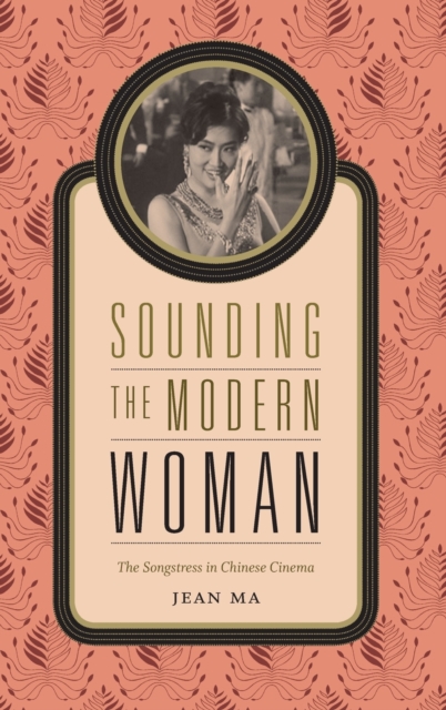 Sounding the Modern Woman : The Songstress in Chinese Cinema, Hardback Book
