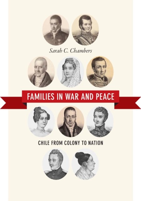 Families in War and Peace : Chile from Colony to Nation, Paperback / softback Book
