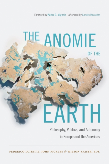 The Anomie of the Earth : Philosophy, Politics, and Autonomy in Europe and the Americas, Paperback / softback Book