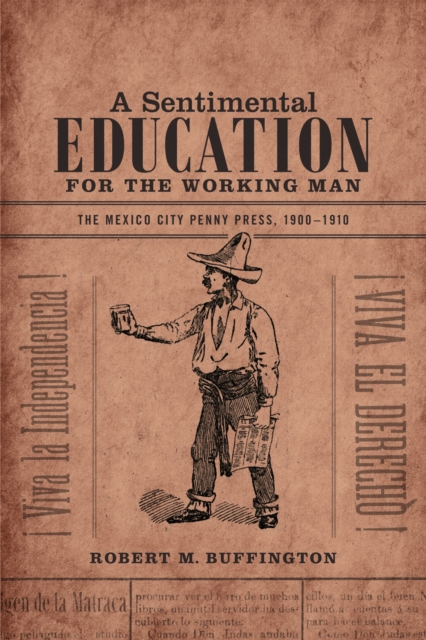 A Sentimental Education for the Working Man : The Mexico City Penny Press, 1900-1910, Hardback Book
