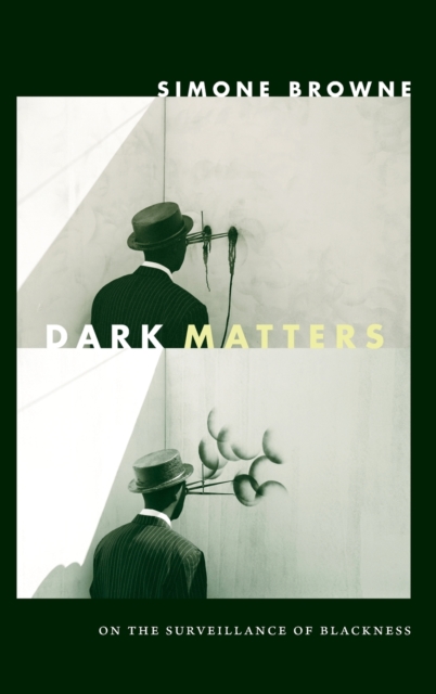 Dark Matters : On the Surveillance of Blackness, Hardback Book