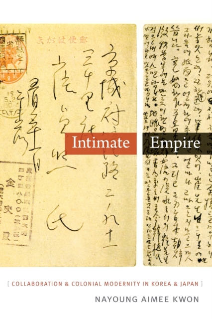 Intimate Empire : Collaboration and Colonial Modernity in Korea and Japan, Paperback / softback Book