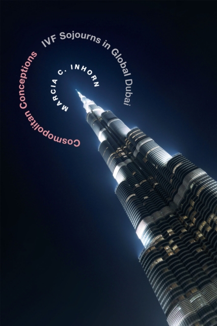 Cosmopolitan Conceptions : IVF Sojourns in Global Dubai, Paperback / softback Book