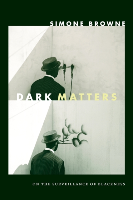 Dark Matters : On the Surveillance of Blackness, Paperback / softback Book