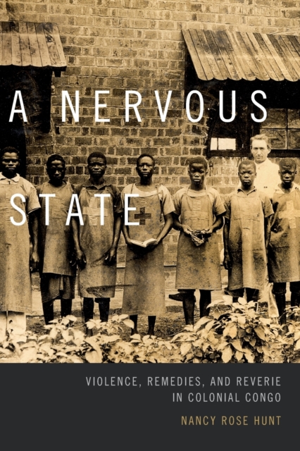 A Nervous State : Violence, Remedies, and Reverie in Colonial Congo, Paperback / softback Book