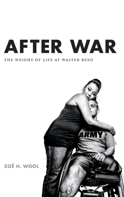After War : The Weight of Life at Walter Reed, Hardback Book