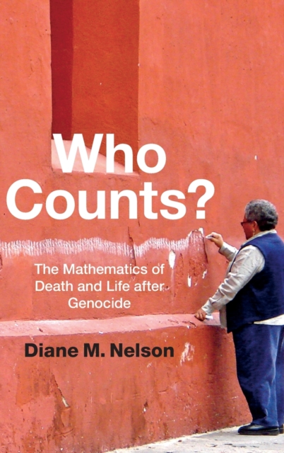 Who Counts? : The Mathematics of Death and Life after Genocide, Hardback Book